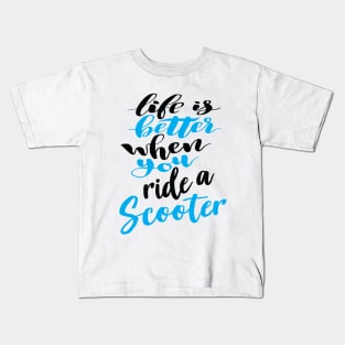 Life Is Better When You Ride A Scooter Kids T-Shirt